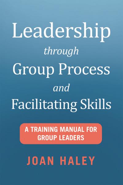 Leadership Through Group Process and Facilitating Skills