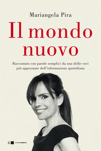 Il mondo nuovo. Raccontato con parole semplici da una delle voci più apprezzate dell’informazione quotidiana