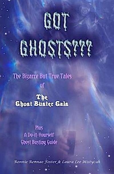 Got Ghosts: The Bizarre Adventures & Unearthly Adventures of the Ghostbuster Gals