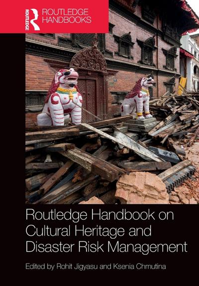 Routledge Handbook on Cultural Heritage and Disaster Risk Management