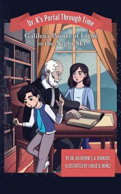 Dr. K’s Portal Through Time - Book 1: Galileo’s Points of Light in the Night Sky