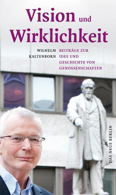 Vision und Wirklichkeit: Beiträge zur Idee und Geschichte von Genossenschaften