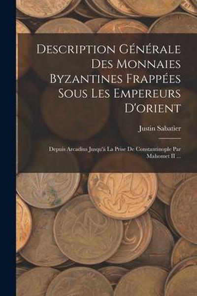 Description Générale Des Monnaies Byzantines Frappées Sous Les Empereurs D’orient