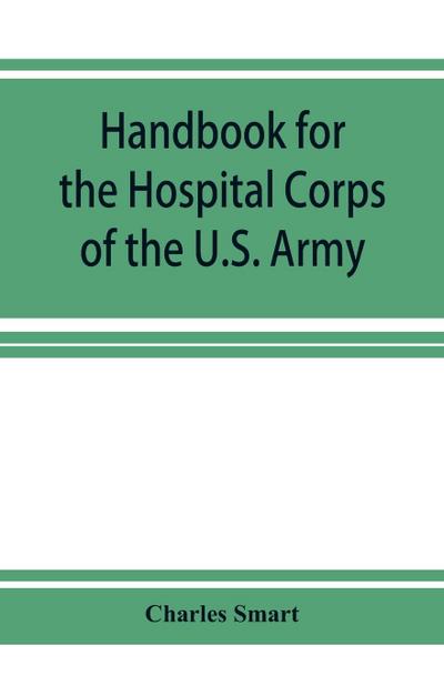 Handbook for the Hospital Corps of the U.S. Army and state military forces