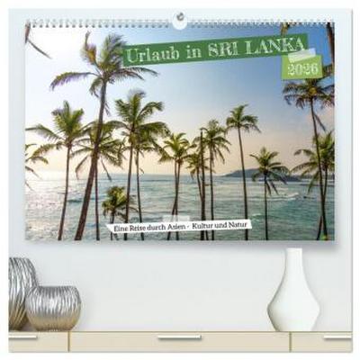 Urlaub in Sri Lanka - Reise durch Asien, Kultur und Natur (hochwertiger Premium Wandkalender 2026 DIN A2 quer), Kunstdruck in Hochglanz