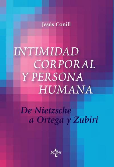 Intimidad corporal y persona humana : de Nietzsche a Ortega y Zubiri