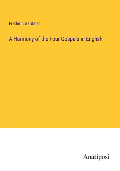 A Harmony of the Four Gospels in English