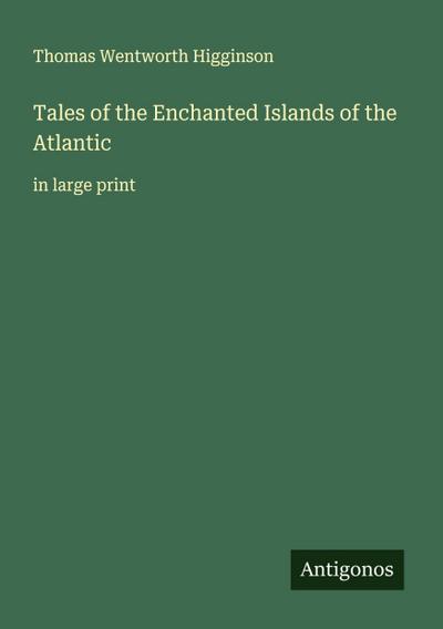 Tales of the Enchanted Islands of the Atlantic