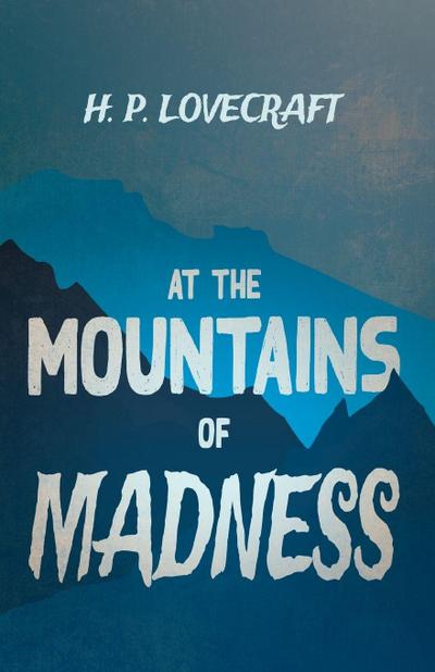 At the Mountains of Madness (Fantasy and Horror Classics) ; With a Dedication by George Henry Weiss
