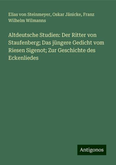 Steinmeyer, E: Altdeutsche Studien: Der Ritter von Staufenbe