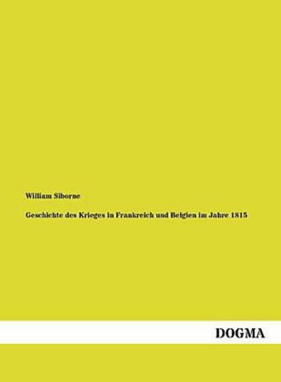 Geschichte des Krieges in Frankreich und Belgien im Jahre 1815