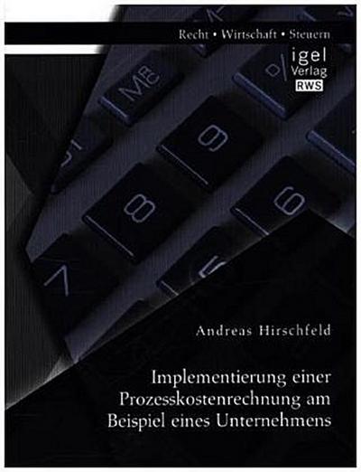 Implementierung einer Prozesskostenrechnung am Beispiel eines Unternehmens