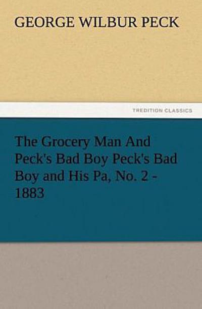 The Grocery Man And Peck’s Bad Boy Peck’s Bad Boy and His Pa, No. 2 - 1883