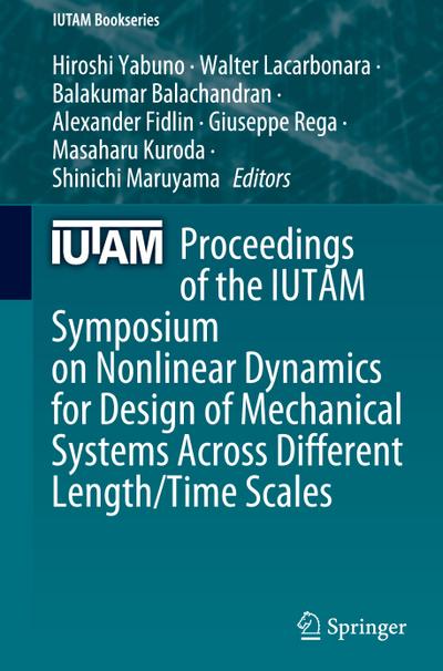 Proceedings of the IUTAM Symposium on Nonlinear Dynamics for Design of Mechanical Systems Across Different Length/Time Scales