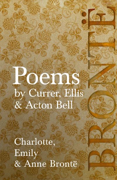 Poems - by Currer, Ellis & Acton Bell; Including Introductory Essays by Virginia Woolf and Charlotte Brontë