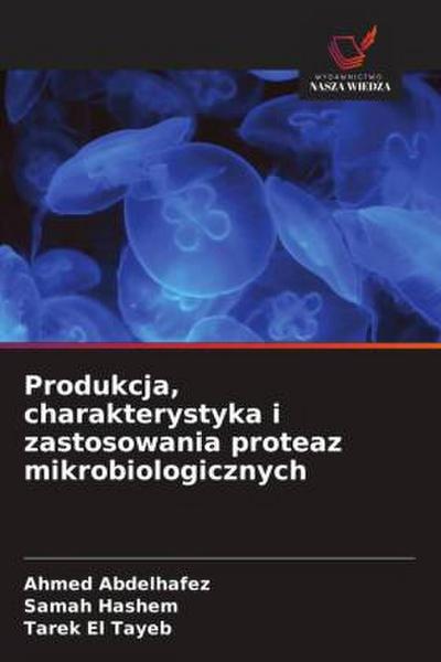 Produkcja, charakterystyka i zastosowania proteaz mikrobiologicznych