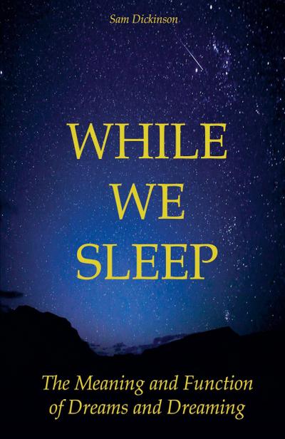 While we Sleep The Meaning and Function of Dreams and Dreaming