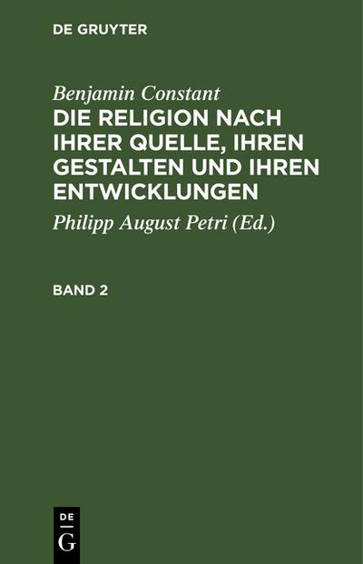 Die Religion nach ihrer Quelle, ihren Gestalten und ihren Entwicklungen