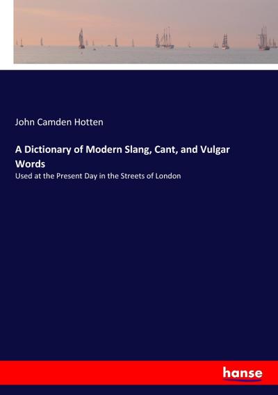 A Dictionary of Modern Slang, Cant, and Vulgar Words