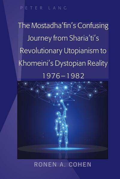 The Mostadha’fin’s Confusing Journey from Sharia’ti’s Revolutionary Utopianism to Khomeini’s Dystopian Reality 1976-1982