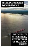 My Cave Life in Vicksburg, with Letters of Trial and Travel