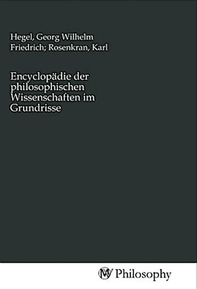Encyclopädie der philosophischen Wissenschaften im Grundrisse
