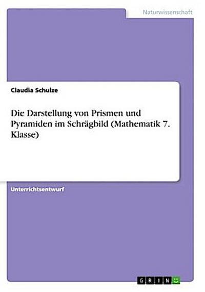 Die Darstellung von Prismen und Pyramiden im Schrägbild (Mathematik 7. Klasse)
