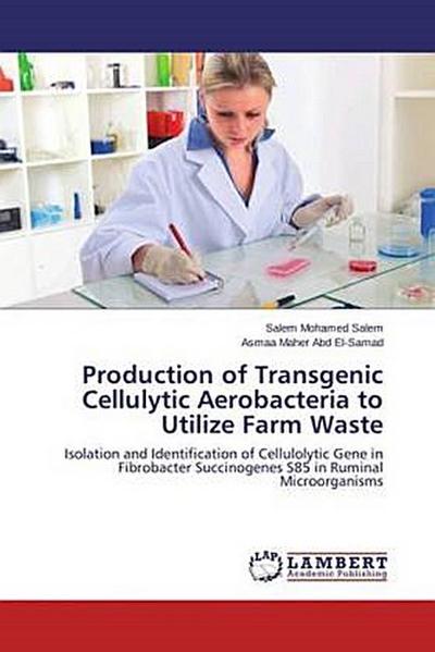 Production of Transgenic Cellulytic Aerobacteria to Utilize Farm Waste