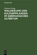 Waldbäume und Kulturpflanzen im germanischen Altertum