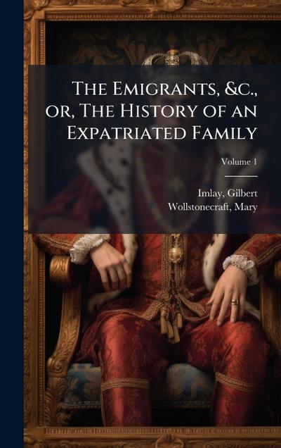 The Emigrants, &c., or, The History of an Expatriated Family