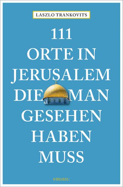 111 Orte in Jerusalem, die man gesehen haben muss; Reiseführer; 111 Orte ...; Deutsch; mit zahlreichen Fotografien