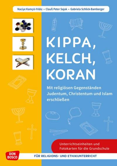 Kippa Kelch Koran: Mit religiösen Gegenständen Judentum, Christentum und Islam erschließen, m. 1 Beilage