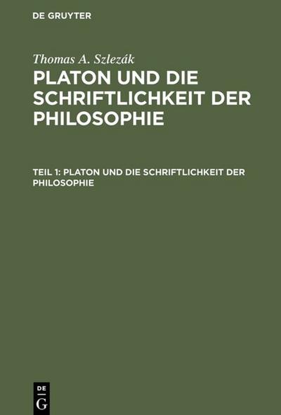 Thomas A. Szlezák: Platon und die Schriftlichkeit der Philosophie Platon und die Schriftlichkeit der Philosophie