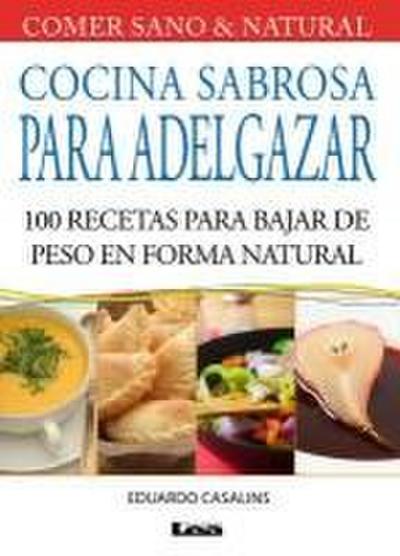 Cocina Sabrosa Para Adelgazar: 100 Recetas Para Bajar de Peso En Forma Natural