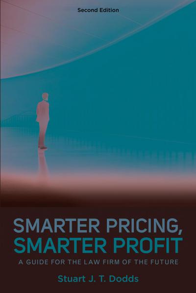 Smarter Pricing, Smarter Profit: A Guide for the Law Firm of the Future, Second Edition