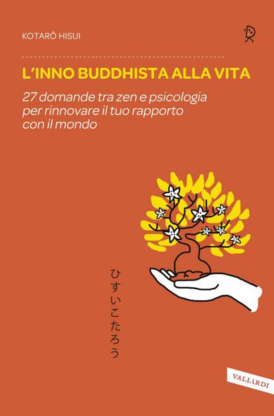 L’ inno buddhista alla vita. 27 domande tra zen e psicologia per rinnovare il tuo rapporto con il mondo