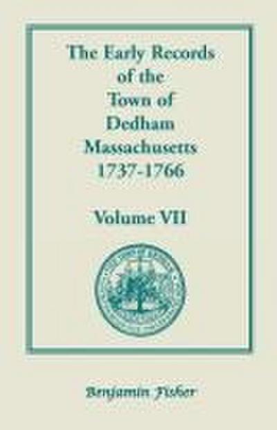 The Early Records of the Town of Dedham, Massachusetts, 1737-1766