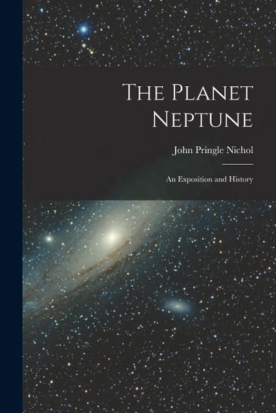 The Planet Neptune: An Exposition and History