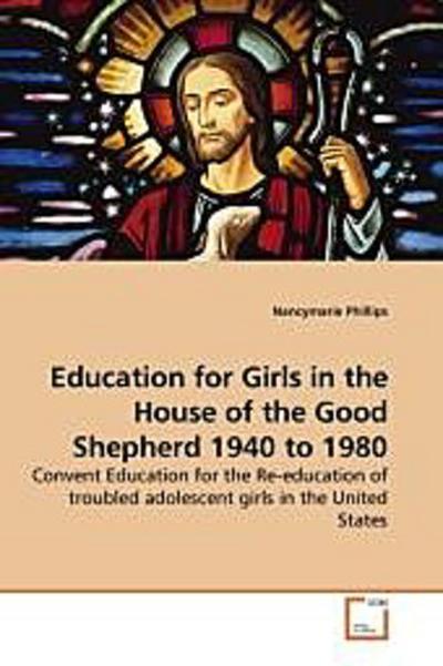 Education for Girls in the House of the Good Shepherd 1940 to 1980