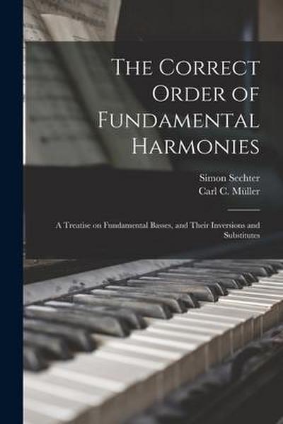 The Correct Order of Fundamental Harmonies: a Treatise on Fundamental Basses, and Their Inversions and Substitutes