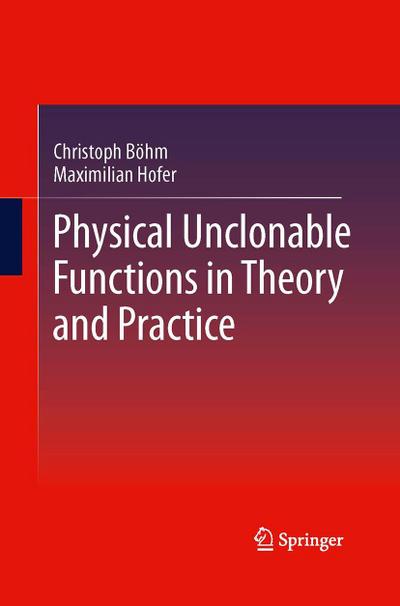 Physical Unclonable Functions in Theory and Practice