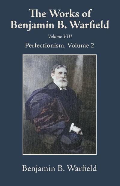 The Works of Benjamin B. Warfield, Volume VIII