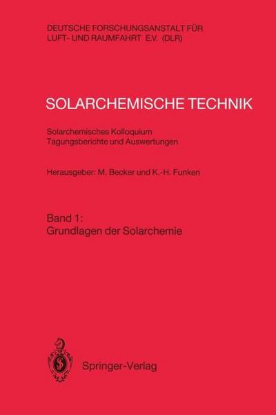 Solarchemische Technik Solarchemisches Kolloquium 12. und 13. Juni 1989 in Köln-Porz Tagungsberichte und Auswertungen