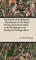 The Travels of an Alchemist - The Journey of the Taoist Ch’ang-Ch’un from China to the Hindukush at the Summons of Chingiz Khan