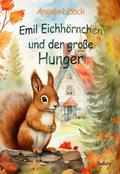 Emil Eichhörnchen und der große Hunger