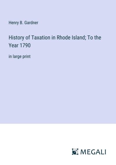History of Taxation in Rhode Island; To the Year 1790