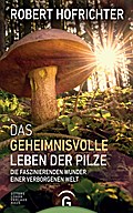 Das geheimnisvolle Leben der Pilze: Die faszinierenden Wunder einer verborgenen Welt