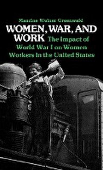 Women, War, and Work - Maurine Weiner Greenwald