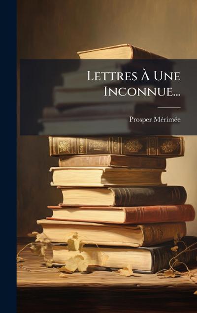 Lettres Ã&#128; Une Inconnue...