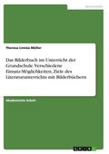 Das Bilderbuch im Unterricht der Grundschule. Verschiedene Einsatz-Möglichkeiten, Ziele des Literaturunterrichts mit Bilderbüchern